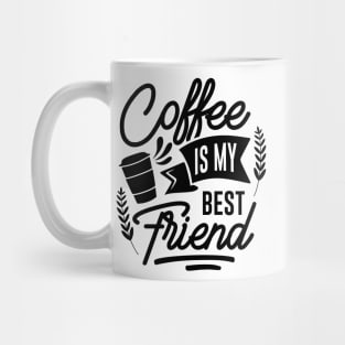 Coffee is my best friend. Mug